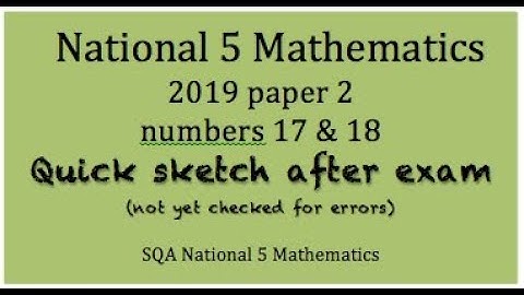 2019 SQA Nat 5 Maths paper 2 nos 17 & 18 Quick Sketch