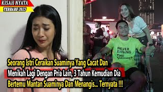 Seorang Istri Menyesal Ceraikan Suaminya Yang Cacat Dan Menikah Lagi, Dia Menyesal Setelah Tau Ini