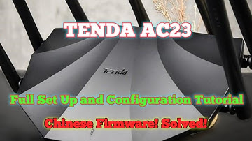 TENDA AC23 Full Wifi Set up and Configuration Tutorial "Chinese Firmware !Solved!