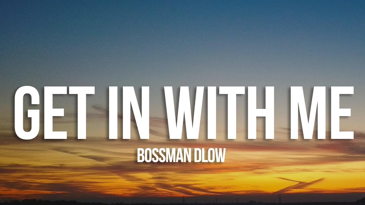 BossMan Dlow - Get In With Me (Lyrics) BossMan Dlow - Get In With Me (Lyrics)