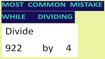 Divide     922        by     4     Most   common  mistake  while   dividing