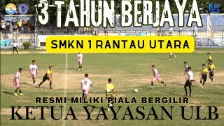 FINAL! SMKN 1 RANTAU UTARA VS SMAN 3 RANTAU UTARA |TURNAMEN BOLA TROPY KETUA YAYASAN ULB CUP 2025