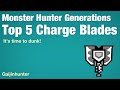 Monster Hunter Generations: Top 5 Charge Blades