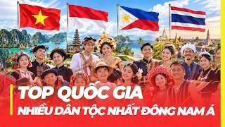 TOP QUỐC GIA NHIỀU DÂN TỘC NHẤT ĐÔNG NAM Á | VIỆT NAM SỐ MẤY?