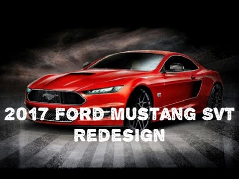 2017 Ford Mustang Svt Redesign You