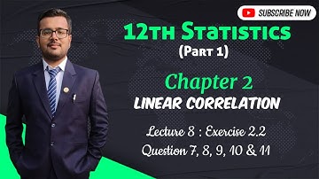 STD 12 Statistics | Pt 1 | Chp 2 | Linear Correlation | Lec 8 | Ex. 2.2 | Question 7, 8, 9, 10 & 11