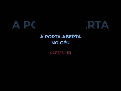 [CORTES #131] A PORTA ABERTA NO CÉU