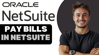 How To Pay Bills In NetSuite 2025