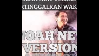 NOAH NEW VERSION TERTINGGALKAN WAKTU