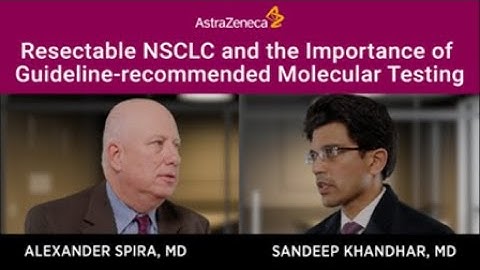 RESECTABLE NSCLC AND THE IMPORTANCE OF GUIDELINE-RECOMMENDED MOLECULAR TESTING