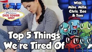 Top 5 Things We're Tired Of - from Dice Tower West