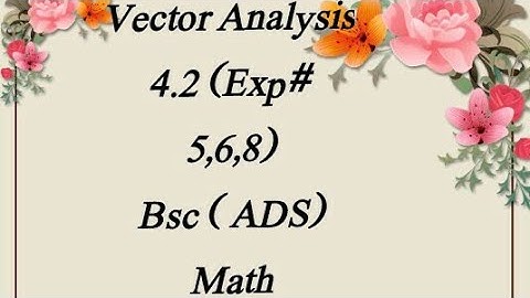 4.2 (Exp#  5, 6 ,8) Vector Analysis Bsc (ADS) Maths