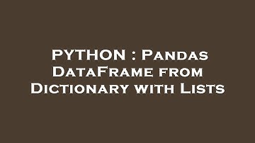 PYTHON : Pandas DataFrame from Dictionary with Lists