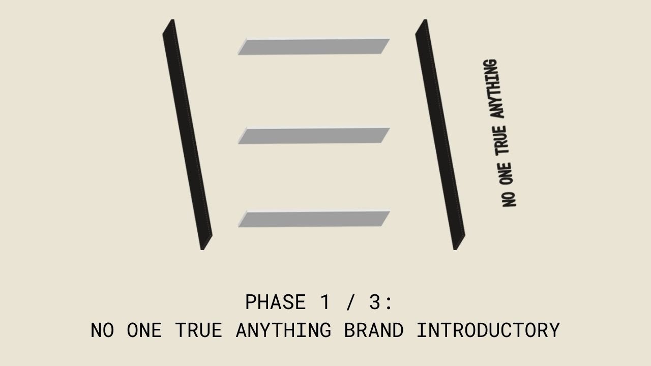 PHASE 1 / 3: NO ONE TRUE ANYTHING BRAND INTRODUCTORY - YouTube