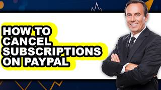 How to Cancel Subscriptions on Paypal - Easy Guide