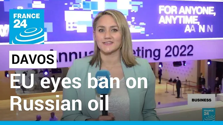 Davos 2022: EU eyes ban on Russian oil as leaders discuss energy independence • FRANCE 24 English