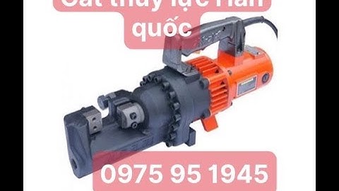 Máy cắt thủy lực hàn quốc. cắt phi 32. máy cắt rẻ tiền. ĐT 0975 95 1945