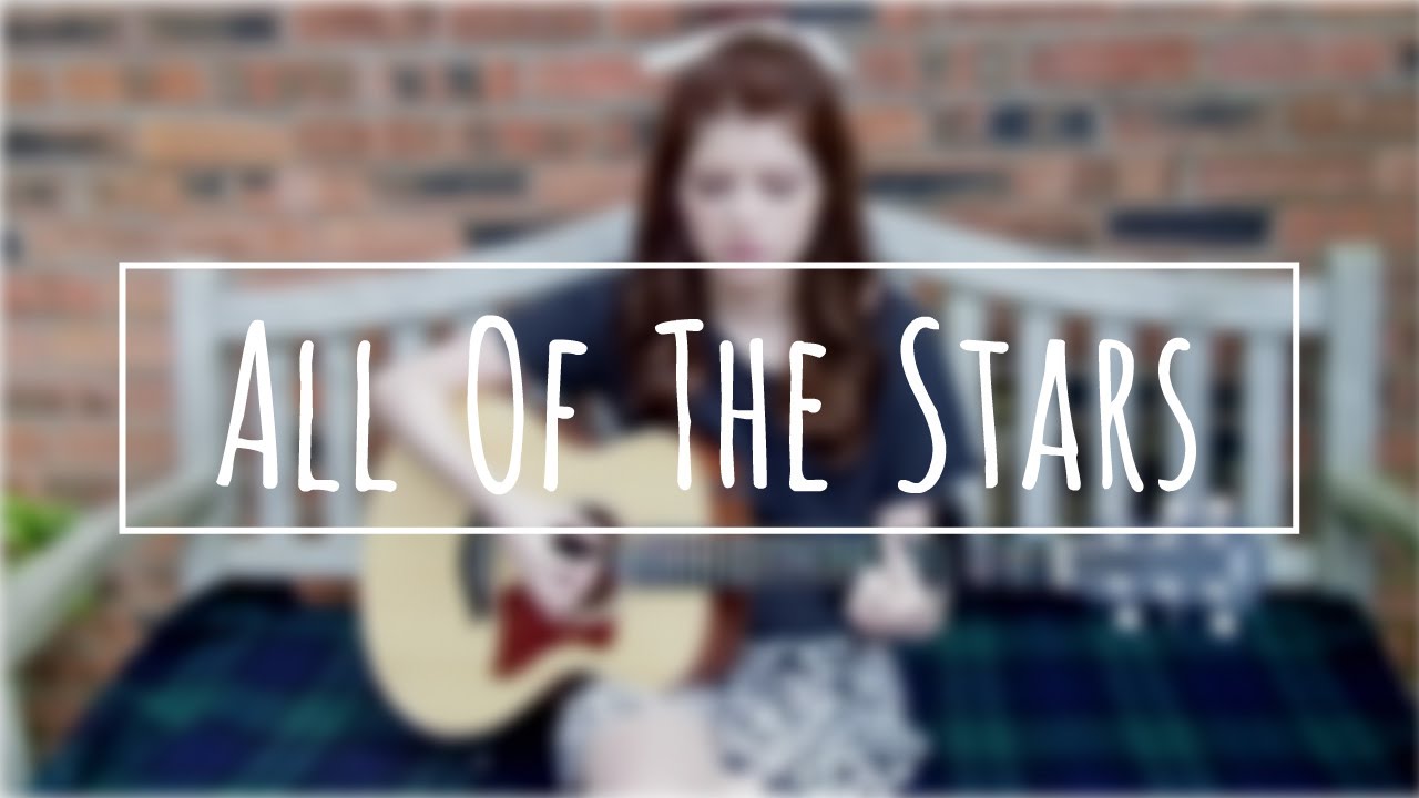 All of the Stars Ed Sheeran / The Fault in Our Stars Soundtrack Cover by Izzie Naylor YouTube All of the Stars Ed Sheeran / The Fault in Our Stars Soundtrack Cover by Izzie Naylor YouTube