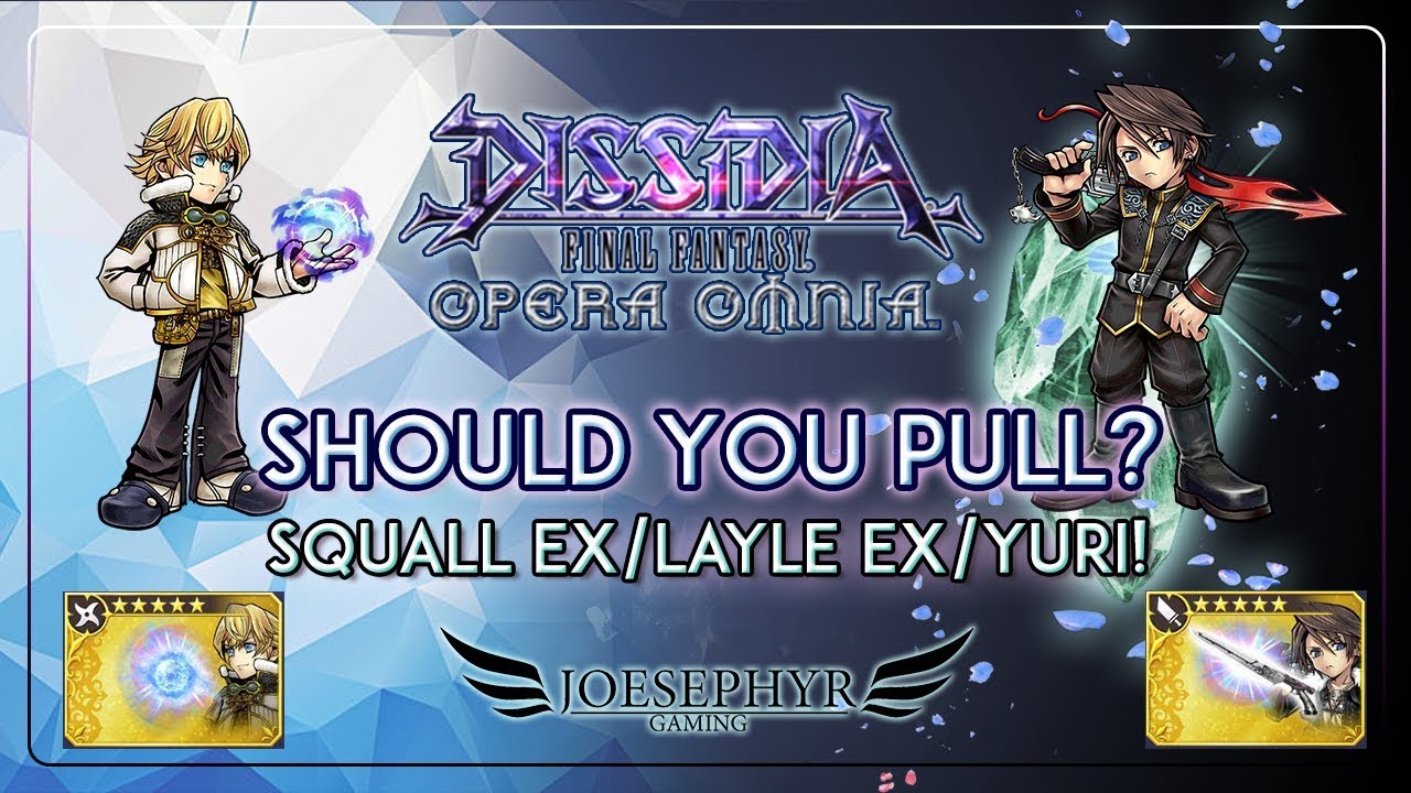 Dissidia: Opera Omnia - Should You Pull? Layle EX/Squall EX/Yuri! How Deep is the Abyss?