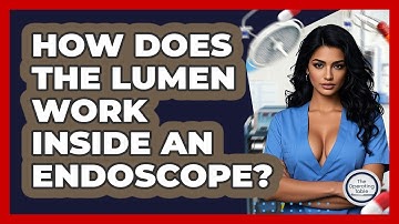 How Does The Lumen Work Inside An Endoscope? - The Operating Table