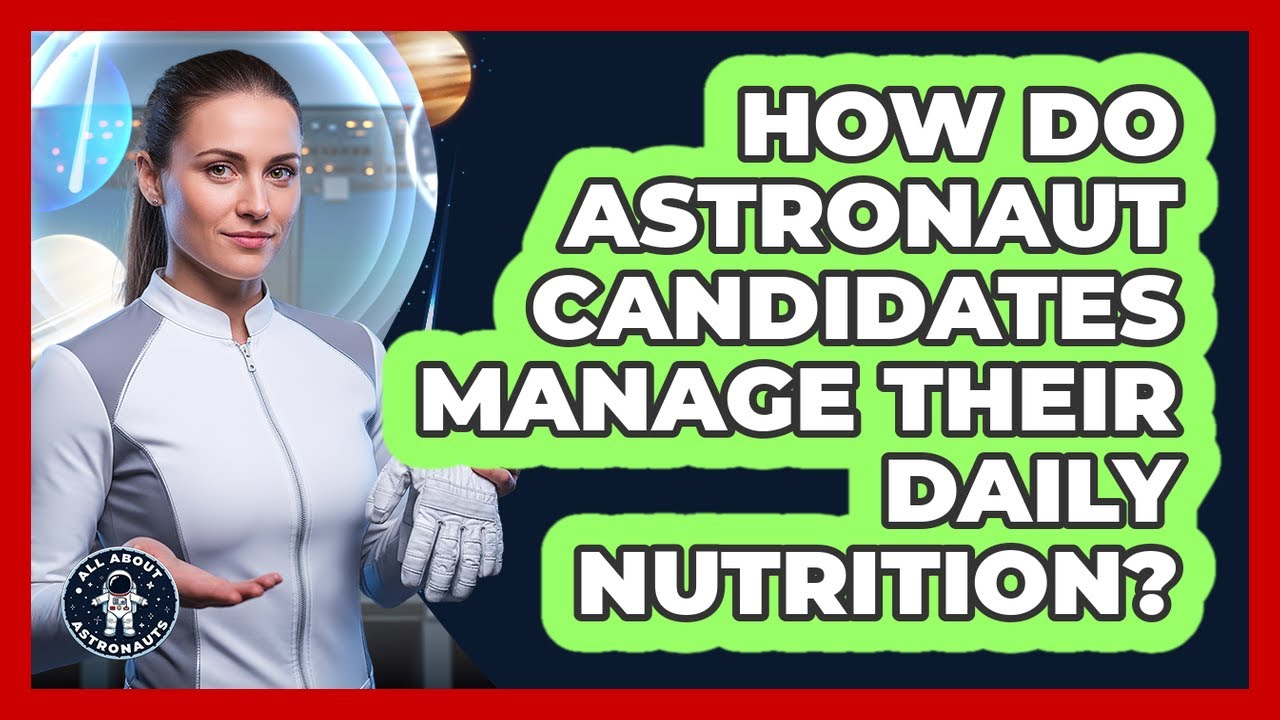 How Do Astronaut Candidates Manage Their Daily Nutrition?