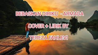 Download lagu BEBASKAN DIRIKU - ARMADA ( COVER   LIRIK BY TEREZA FAHLEVI )