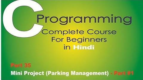 Programming in C | Part 35 | Mini Project | Parking Management - 1 | Online Lecture | In Hindi