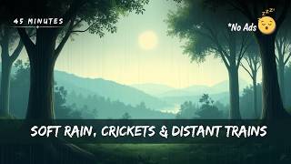 45 Minute Nap - Soft Rain, Crickets & Distant Trains | Sleep Sounds | No Mid-Play Ads