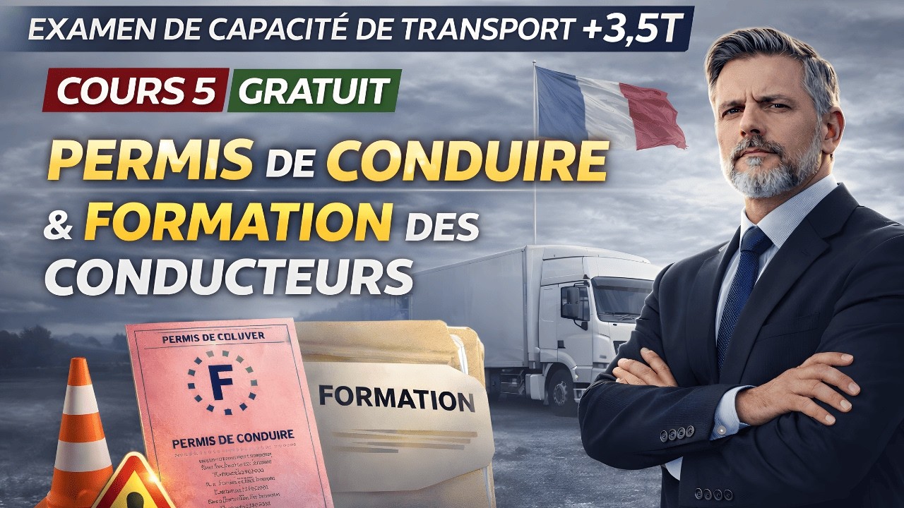 Examen de capacité de transport +3,5 T – Cours 5 : Permis de conduire et formation des conducteurs