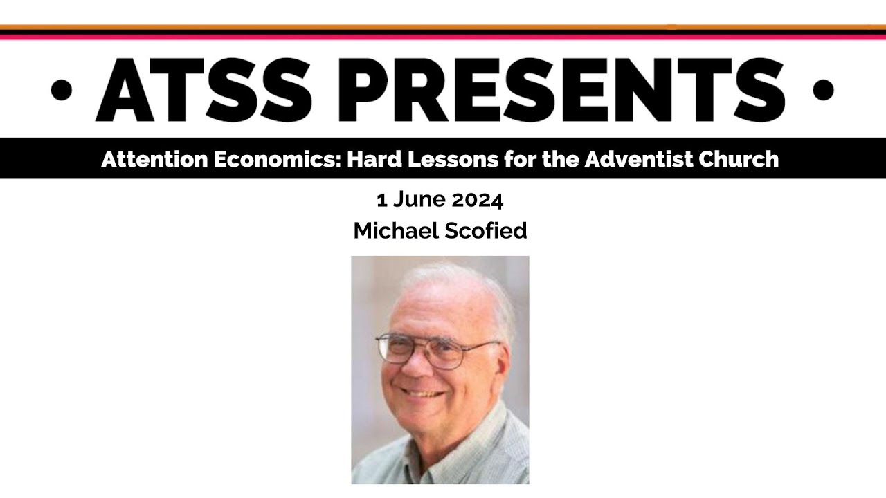 Michael Scofield, “Attention Economics: Hard Lessons for the Adventist Church”