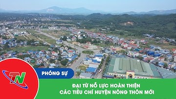 Đại Từ nỗ lực hoàn thiện các tiêu chí huyện nông thôn mới