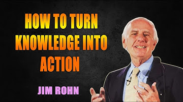 How to Turn Knowledge into Action  Jim Rohn  Motivational Video