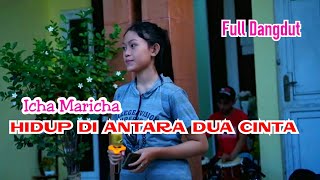 Hidup Di Antara Dua Cinta | Icha Maricha | Full Dangdut Tanpa Koplo