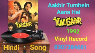Aakhir_Tumhein_Aana Hai___YALGAAR 1992 / Vinyl LP Version