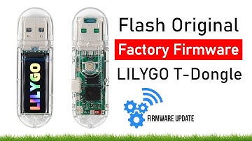 Flash Original Factory Firmware on LILYGO T-Dongle-S3 | ESP32-S3 0.96