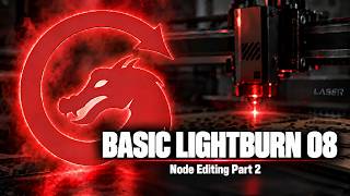 LightBurn Basics 08 Node Editing Part 2 (The Rest of the Story)