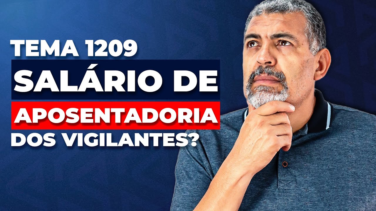 TEMA 1209: Qual vai ser o Salário de Aposentadoria do Vigilante? - YouTube