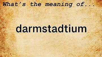 Darmstadtium Meaning : Definition of Darmstadtium