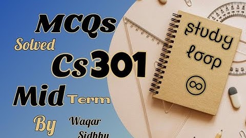 Cs301 mid term MCQs solved by Waqar siddhu past paper Vu
