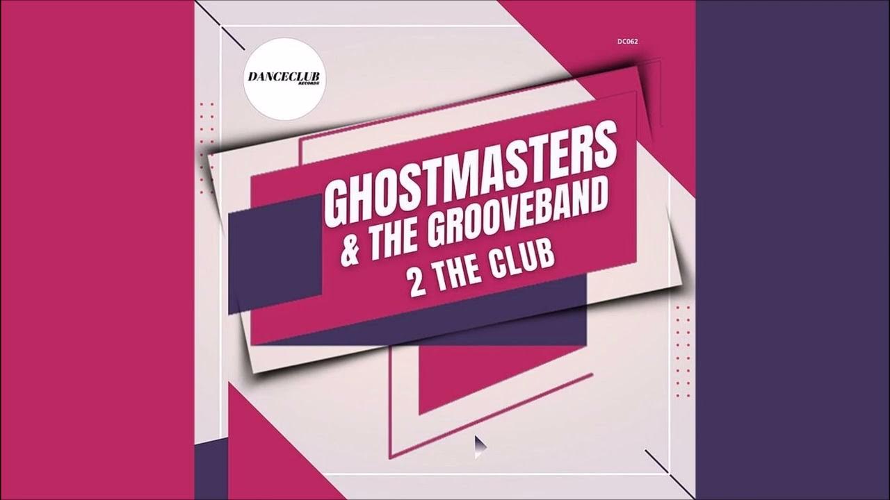 GhostMasters & The GrooveBand 2 The Club (Extended Mix) 2023 YouTube