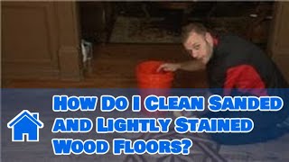 Flooring Tips : How Do I Clean Sanded and Lightly Stained Wood Floors?