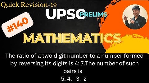 The ratio of a two digit number to a number formed by reversing its digit. UPSC CSAT| CSE