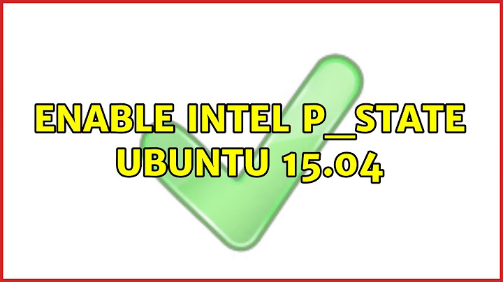 Ubuntu: Enable intel p_state Ubuntu 15.04