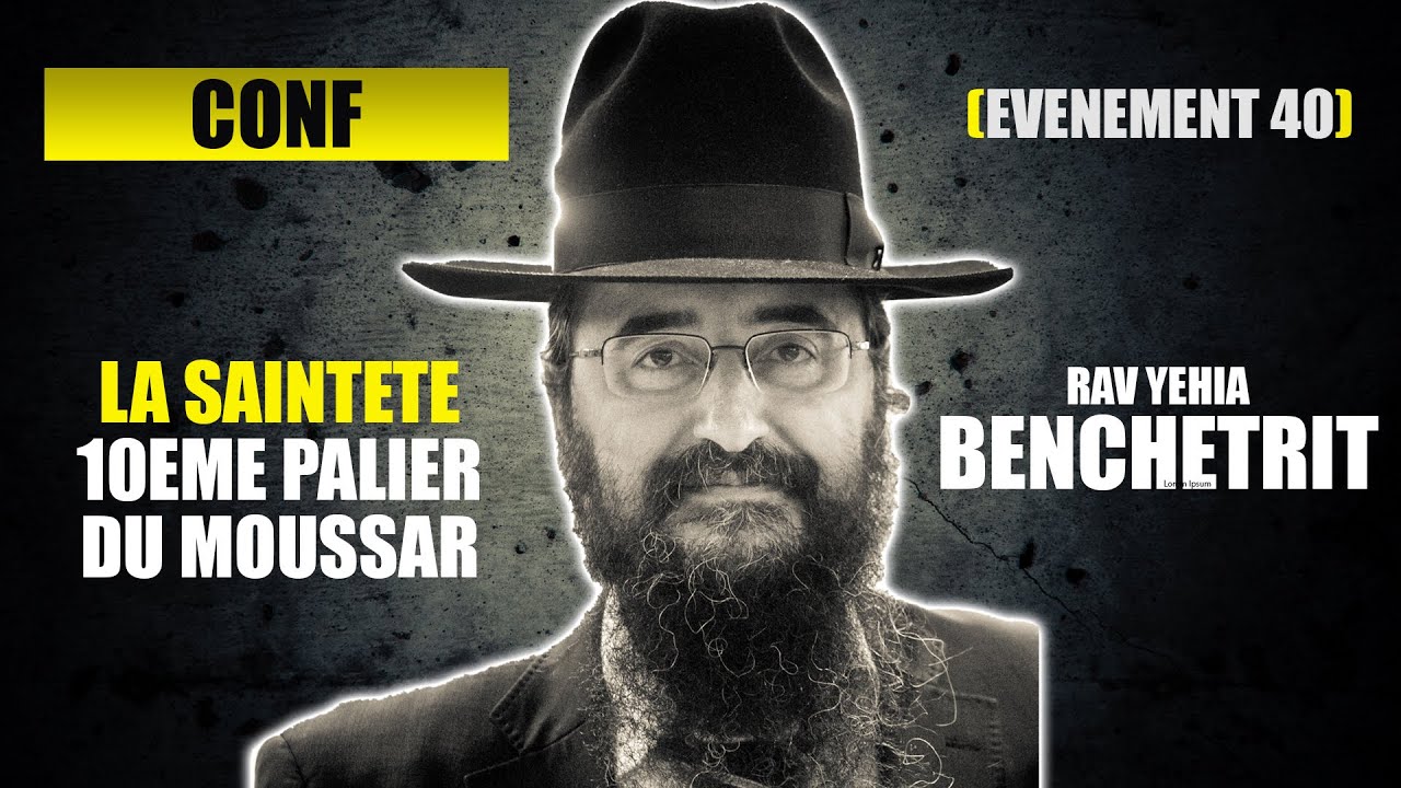 RAV BENCHETRIT - LA SAINTETE – 10EME PALIER DU MOUSSAR - CONF 40
