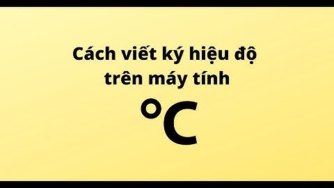 Cách viết ký hiệu độ trên máy tính