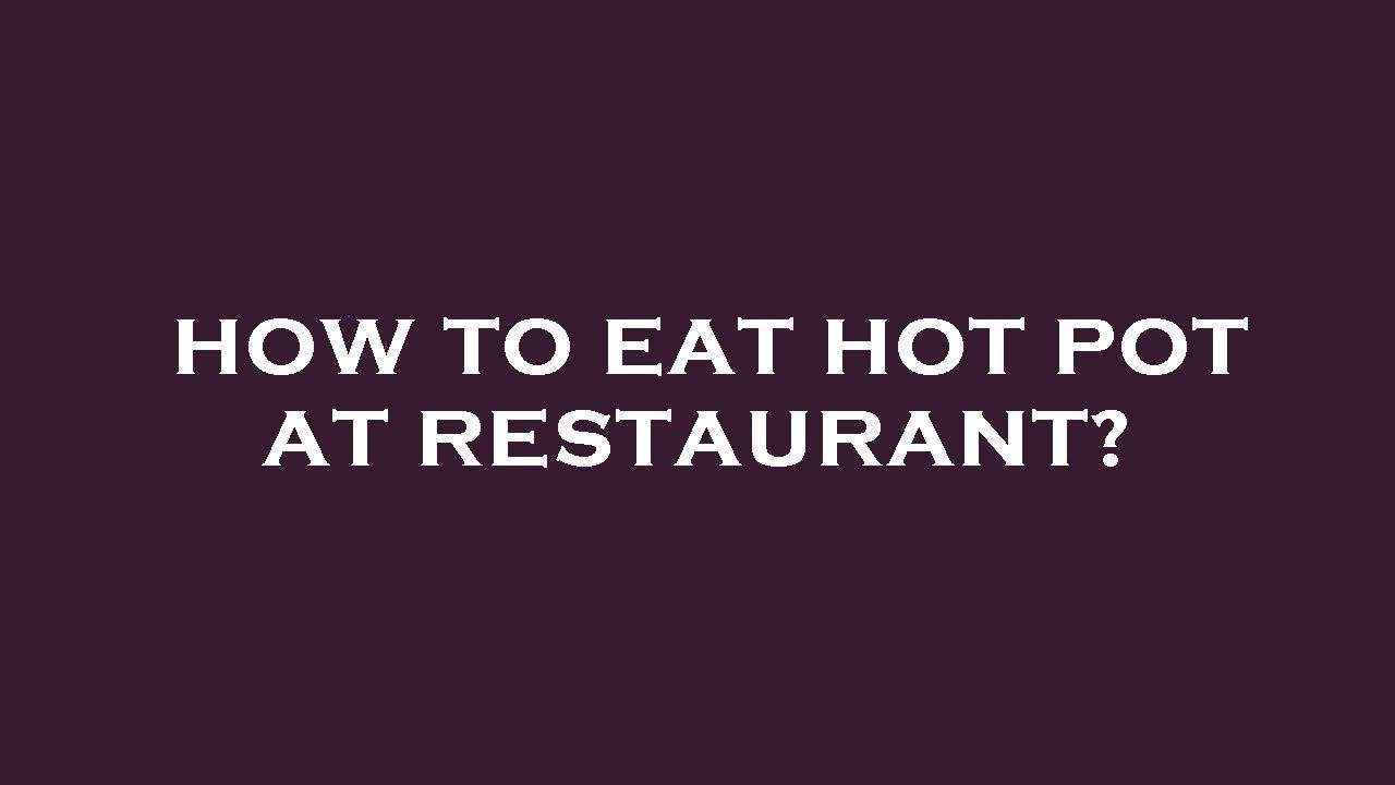 How to eat hot pot at restaurant? YouTube