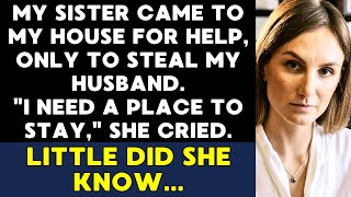 My Sister Came to My House to Steal My Husband. \\