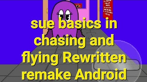Sue basics in chasing and flying Rewritten remake Android mod menu baldi