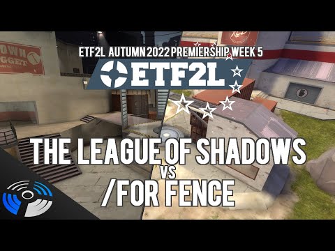 ETF2L TF2 6v6 Autumn 2022 (S43) Premiership Week 5: The League Of Shadows vs. /for fence