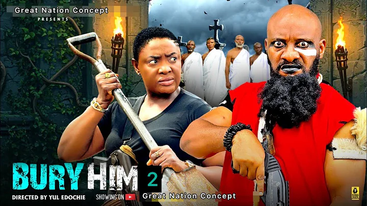 BURY HIM 2 - LIZZYGOLD ONUWAJE, YUL :EDOCHIE - Latest Nollywood Movie